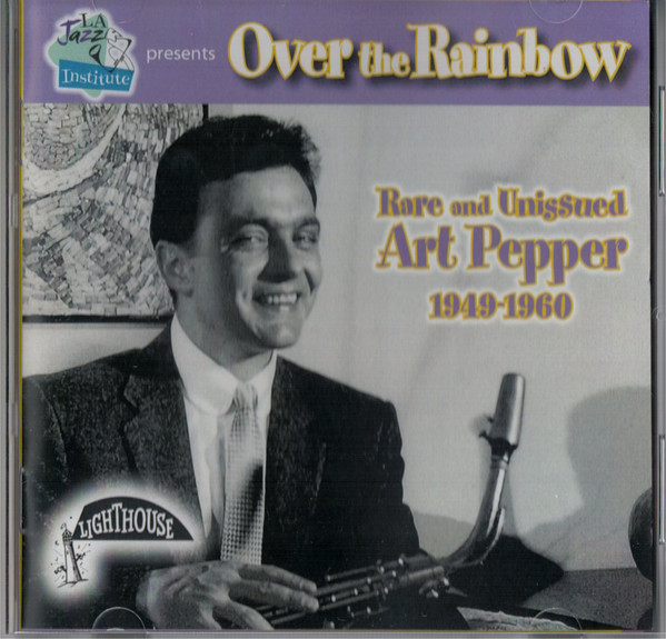 ART PEPPER - Over The Rainbow (Rare And Unissued Art Pepper 1949-1960) cover 