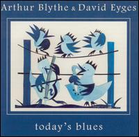 ARTHUR BLYTHE - Arthur Blythe & David Eyges : Today's Blues cover 