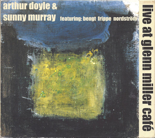 ARTHUR DOYLE - Arthur Doyle & Sunny Murray : Live At Glenn Miller Café cover 