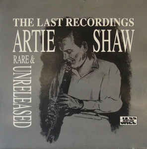 ARTIE SHAW - The Last Recordings (Rare & Unreleased) cover 