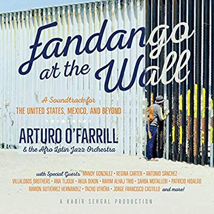 ARTURO O'FARRILL - Fandango at the Wall: A Soundtrack for the U.S., Mexico, and Beyond cover 
