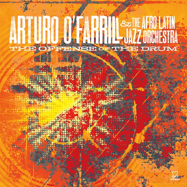 ARTURO O'FARRILL - Arturo O'Farrill & The Afro Latin Jazz Orchestra : The Offense Of The Drum cover 