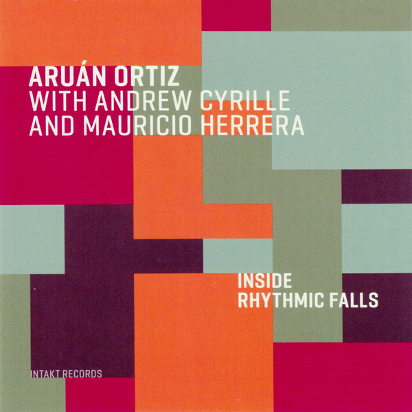 ARUÁN ORTIZ - Aruán Ortiz With Andrew Cyrille And Mauricio Herrera : Inside Rhythmic Falls cover 