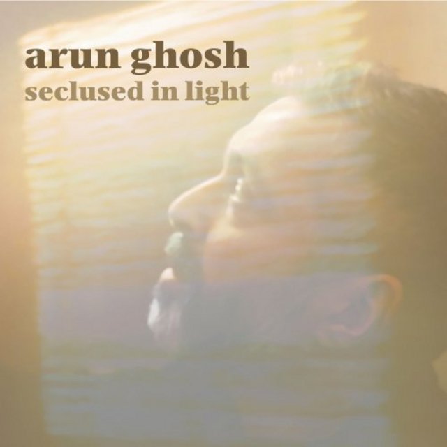 ARUN GHOSH - Seclused in Light cover 