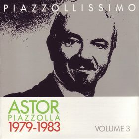 ASTOR PIAZZOLLA - Piazzollissimo 1979-1983, vol.3 cover 
