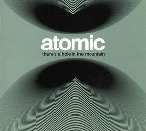 ATOMIC - There’s a Hole in the Mountain cover 