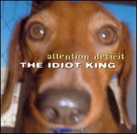 ATTENTION DEFICIT - The Idiot King cover 