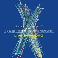 AUGUSTO PIRODDA - Augusto Pirodda, Michal Vanoucek Duo : To Be or Not To Bop? - Live in Nuoro cover 