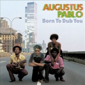 AUGUSTUS PABLO - Born to Dub You cover 