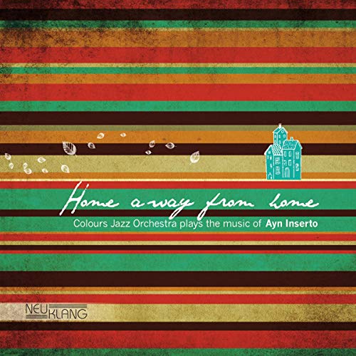 AYN INSERTO JAZZ ORCHESTRA - Home Away from Home - Colours Jazz Orchestra Plays the Music of Ayn Inserto cover 