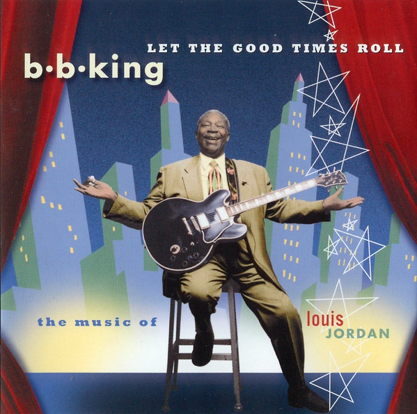 B. B. KING - Let The Good Times Roll (The Music Of Louis Jordan) cover 