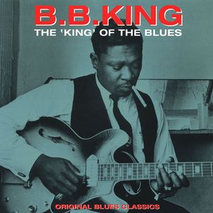 B. B. KING - The King Of The Blues: Original Blues Classics cover 