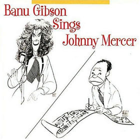 BANU GIBSON - Banu Gibson Sings Johnny Mercer cover 