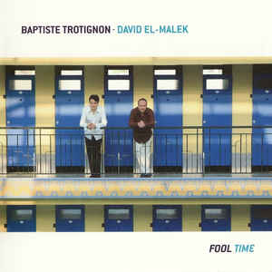 BAPTISTE TROTIGNON - Baptiste Trotignon • David El-Malek : Fool Time cover 