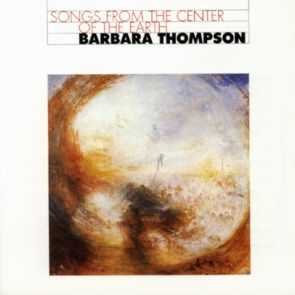 BARBARA THOMPSON - Songs from the Center of the Earth cover 