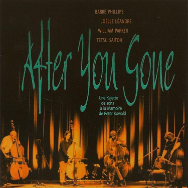 BARRE PHILLIPS - After You Gone (with Joëlle Léandre, William Parker, Tetsu Saitoh) cover 