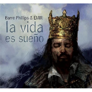 BARRE PHILLIPS - Barre Phillips & Emir : La Vida Es Sueno cover 