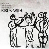 BARRE PHILLIPS - Barre Phillips /  Catherine Jauniaux /  Malcolm Goldstein : Birds Abide cover 