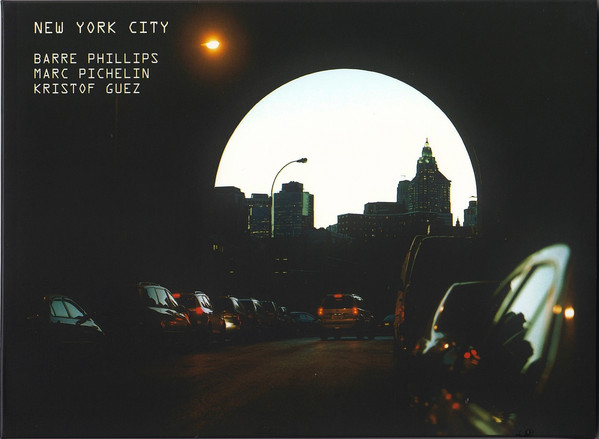 BARRE PHILLIPS - Barre Phillips, Marc Pichelin, Kristof Guez ‎: New York CIty cover 