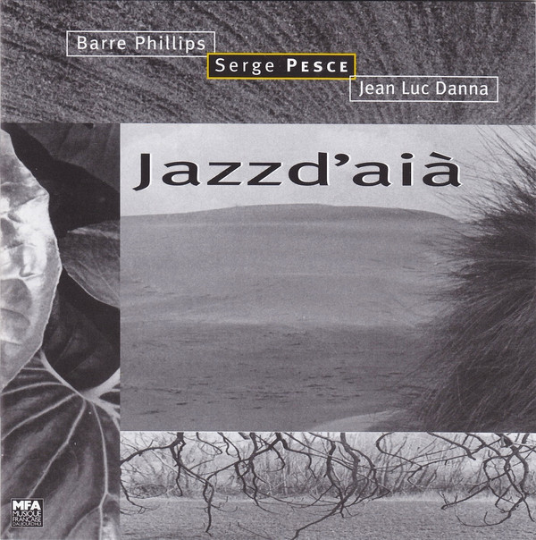 BARRE PHILLIPS - Barre Phillips - Serge Pesce - Jean Luc Danna : Jazzd'aià cover 