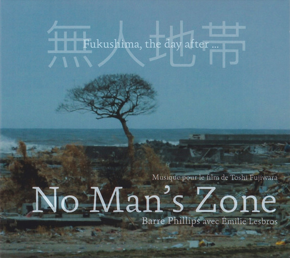 BARRE PHILLIPS - No Man's Zone - Fukushima The Day After cover 