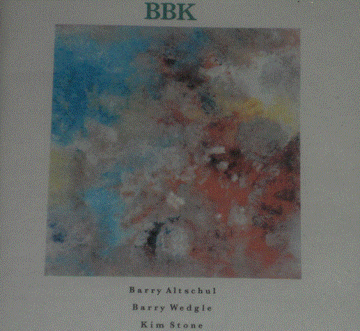 BARRY ALTSCHUL - Barry Altschul Barry Wedgle Kim Stone : BBK cover 