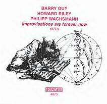 BARRY GUY - Improvisations Are Forever Now (1977-9) (with Howard Riley / Philipp Wachsmann) cover 