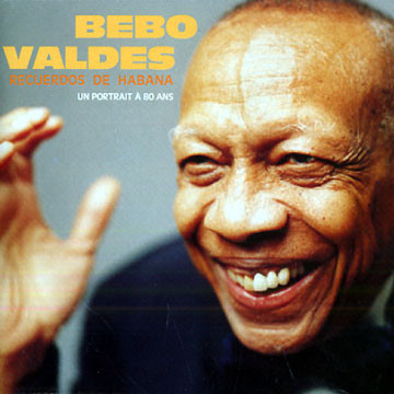 BEBO VALDÉS - Recuerdos De Habana (Un Portrait À 80 Ans) cover 