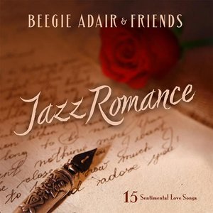 BEEGIE ADAIR - Beegie Adair & Friends - Jazz Romance: 15 Sentimental Love Songs cover 