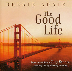 BEEGIE ADAIR - The Good Life: A Jazz Piano Tribute To Tony Bennett cover 