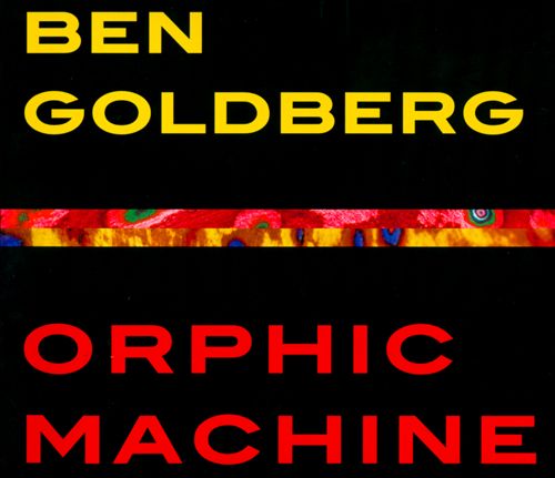 BEN GOLDBERG - Orphic Machine cover 