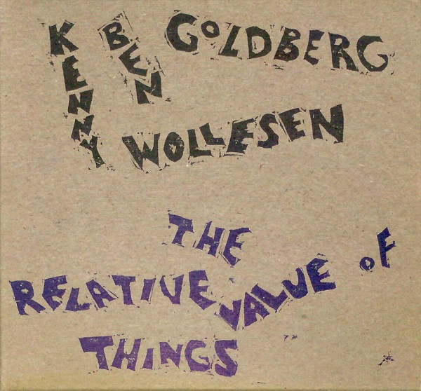 BEN GOLDBERG - Ben Goldberg & Kenny Wollesen : The Relative Value of Things cover 