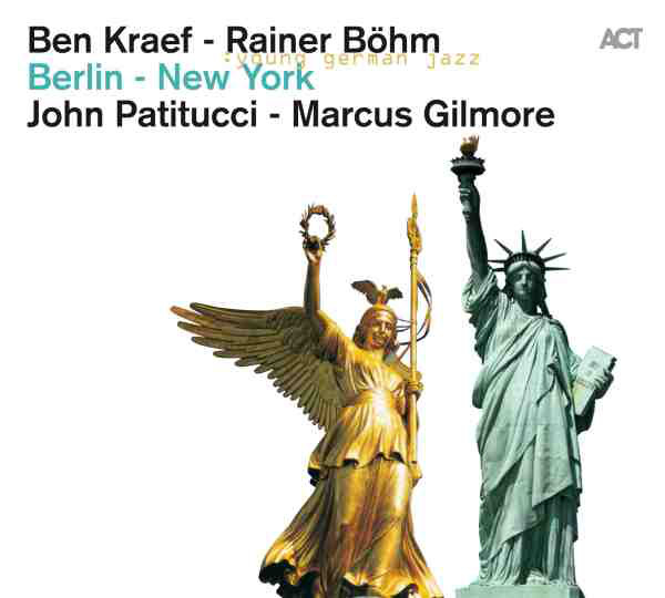 BEN KRAEF - Ben Kraef, Rainer Böhm, John Patitucci, Marcus Gilmore ‎: Berlin - New York cover 