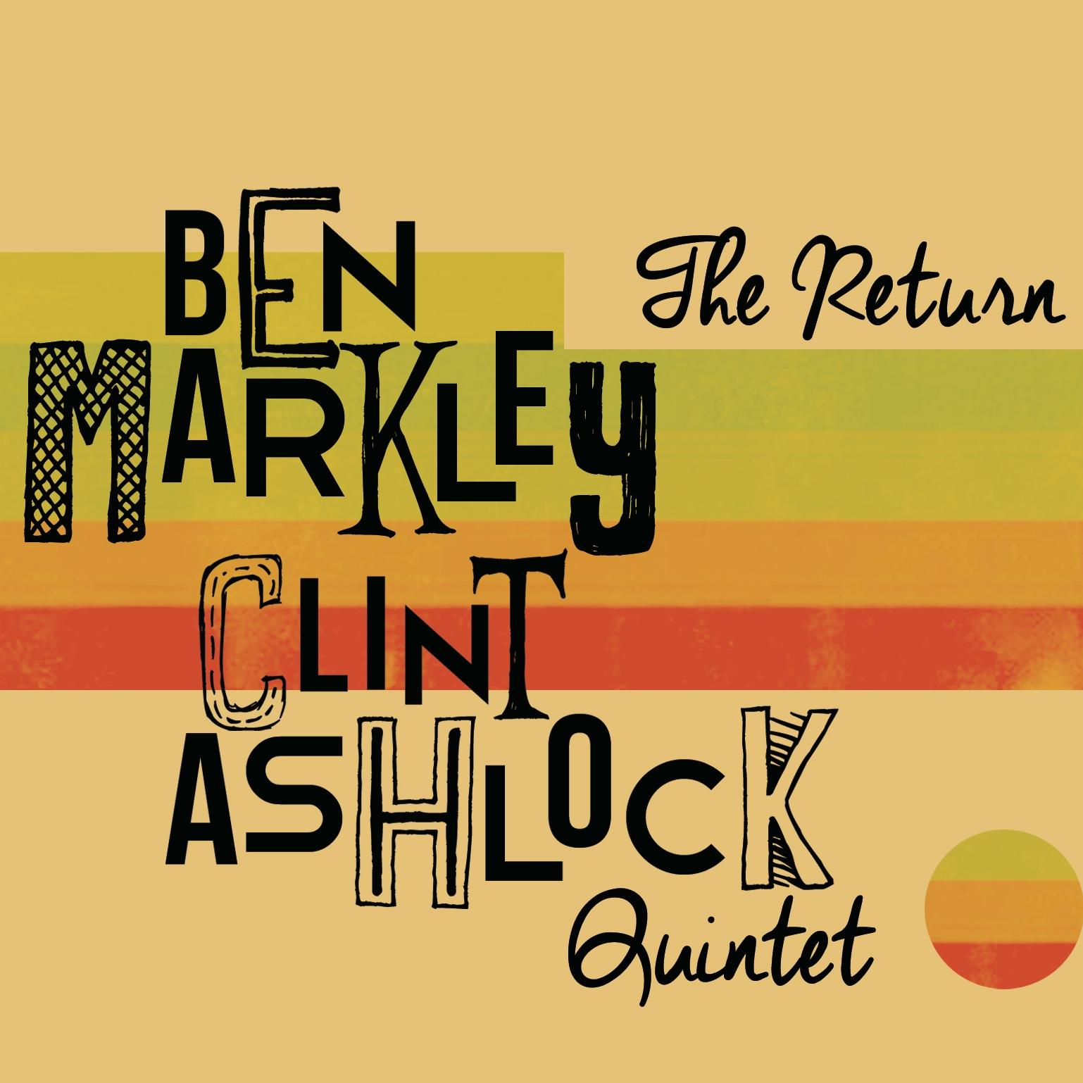 BEN MARKLEY - Ben Markley / Clint Ashlock Quintet : The Return cover 