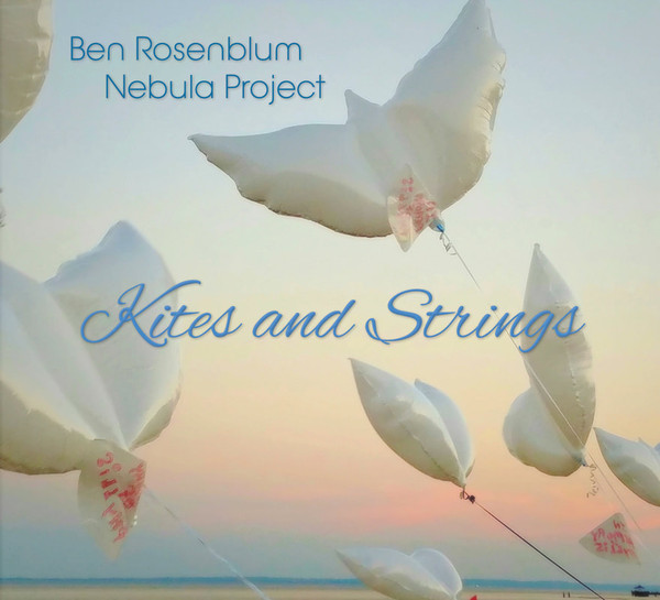 BEN ROSENBLUM - Ben Rosenblum Nebula Project : Kites And Strings cover 