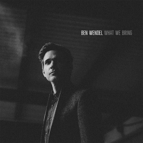 BEN WENDEL - What We Bring cover 