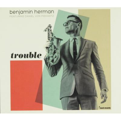 BENJAMIN HERMAN - Benjamin Herman Featuring Daniel von Piekartz ‎: Trouble cover 