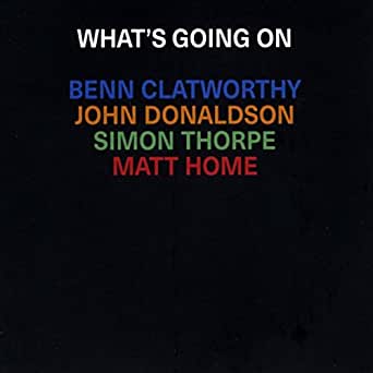 BENN CLATWORTHY - Benn Clatworthy, John Donaldson, Simon Thorpe & Matt Home : What's Going On cover 