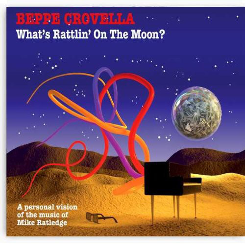 BEPPE CROVELLA - What's Rattlin' On The Moon? - A Personal Vision Of The Music Of Mike Ratledge cover 