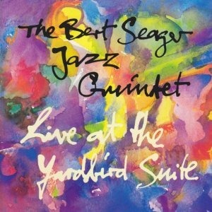 BERT SEAGER - Live At The Yardbird Suite cover 