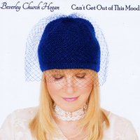 BEVERLEY CHURCH HOGAN - Cant Get Out of This Mood cover 
