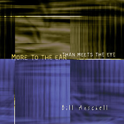 BILL ANSCHELL - More To The Ear Than Meets The Eye cover 