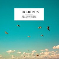 BILL CARROTHERS - Bill Carrothers, Vincent Courtois : Firebirds cover 