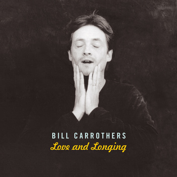 BILL CARROTHERS - Love and Longing cover 