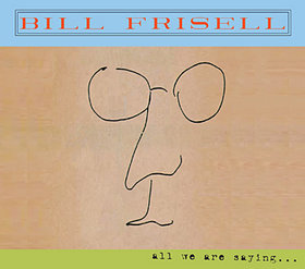 BILL FRISELL - All We Are Saying cover 