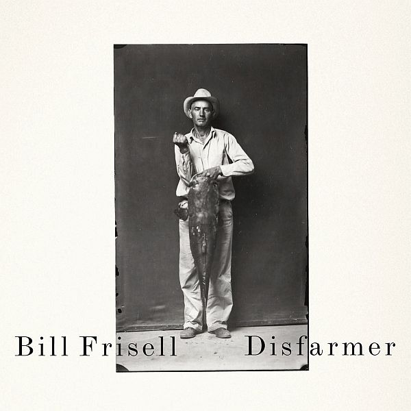 BILL FRISELL - Disfarmer cover 