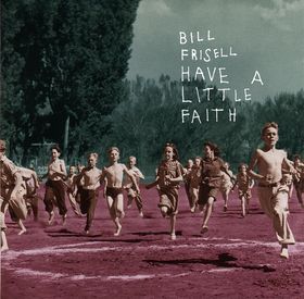 BILL FRISELL - Have a Little Faith cover 