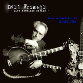 BILL FRISELL - Live Download Series 3: Live in Seattle, WA - 02/21/06 cover 