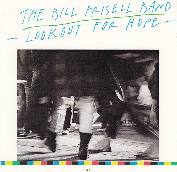 BILL FRISELL - The Bill Frisell Band : Lookout For Hope cover 