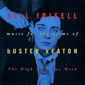 BILL FRISELL - Music For The Films Of Buster Keaton: The High Sign/One Week cover 